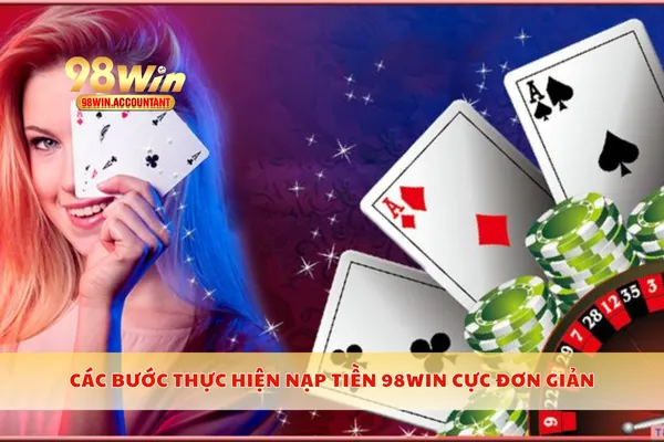 Các bước thực hiện nạp tiền 98WIN cực đơn giản