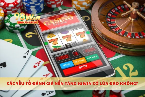 Đánh giá từ người dùng thực tế 98WIN có lừa đảo không?