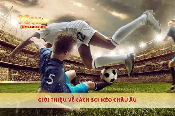 Giới thiệu về cách soi kèo châu Âu