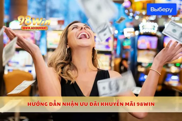 Hướng dẫn nhận ưu đãi khuyến mãi 98WIN