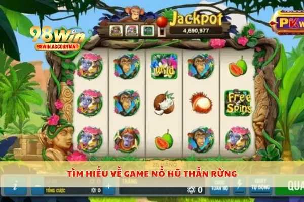 Tìm hiểu về game nổ hũ thần rừng