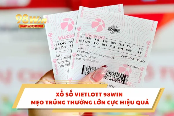 Xổ Số Vietlott 98WIN – Mẹo Trúng Thưởng Lớn Cực Hiệu Quả